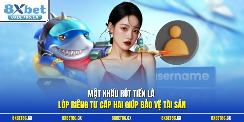 Mật khẩu rút tiền là lớp riêng tư cấp hai giúp bảo vệ tài sản 